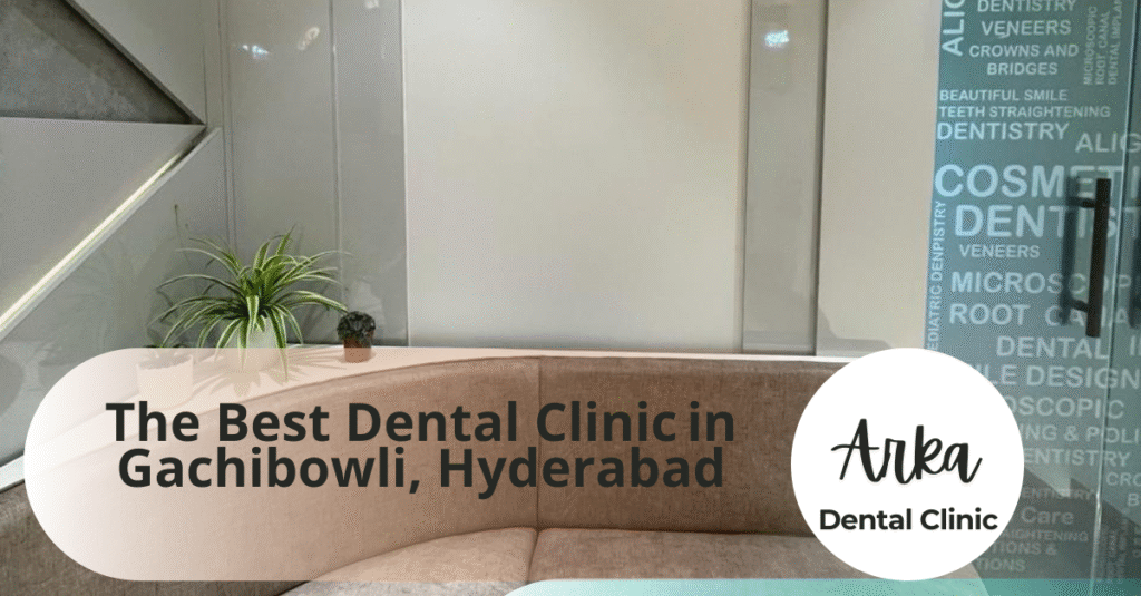 best Dental Clinic in Gachibowli